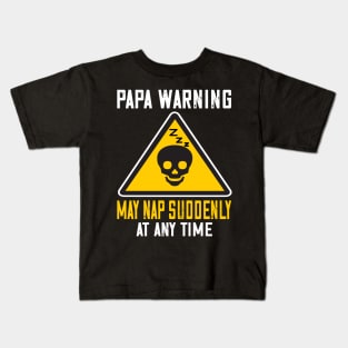 Papa warning may suddenly nap at anytime..Father's funny gift Kids T-Shirt